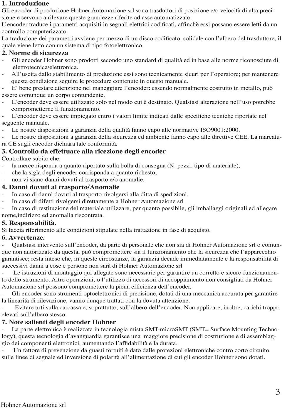 La traduzione dei parametri avviene per mezzo di un disco codificato, solidale con l albero del trasduttore, il quale viene letto con un sistema di tipo fotoelettronico. 2.