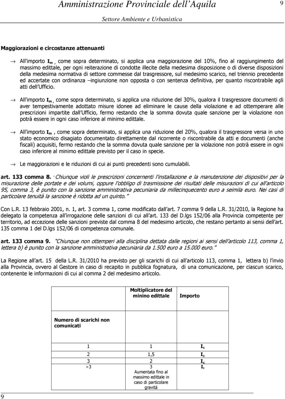 ingiunzione non opposta o con sentenza definitiva, per quanto riscontrabile agli atti dell Ufficio.