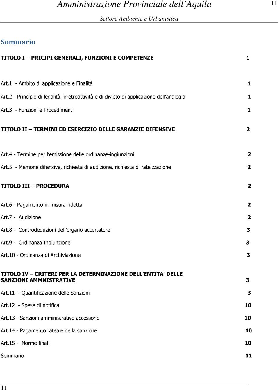 4 - Termine per l emissione delle ordinanze-ingiunzioni 2 Art.5 - Memorie difensive, richiesta di audizione, richiesta di rateizzazione 2 TITOLO III PROCEDURA 2 Art.