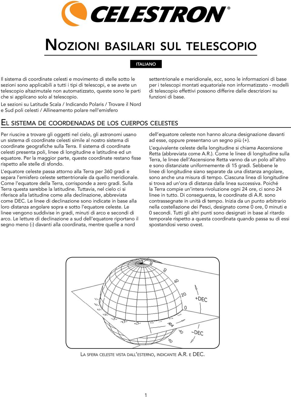 Le sezioni su Latitude Scala / Indicando Polaris / Trovare il Nord e Sud poli celesti / Allineamento polare nell emisfero settentrionale e meridionale, ecc, sono le informazioni di base per i