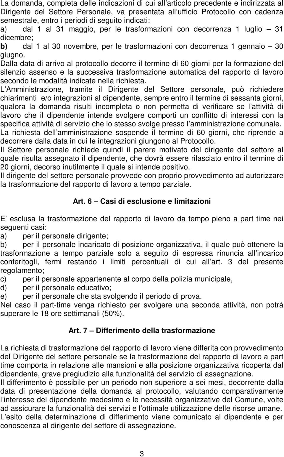 Dalla data di arrivo al protocollo decorre il termine di 60 giorni per la formazione del silenzio assenso e la successiva trasformazione automatica del rapporto di lavoro secondo le modalità indicate