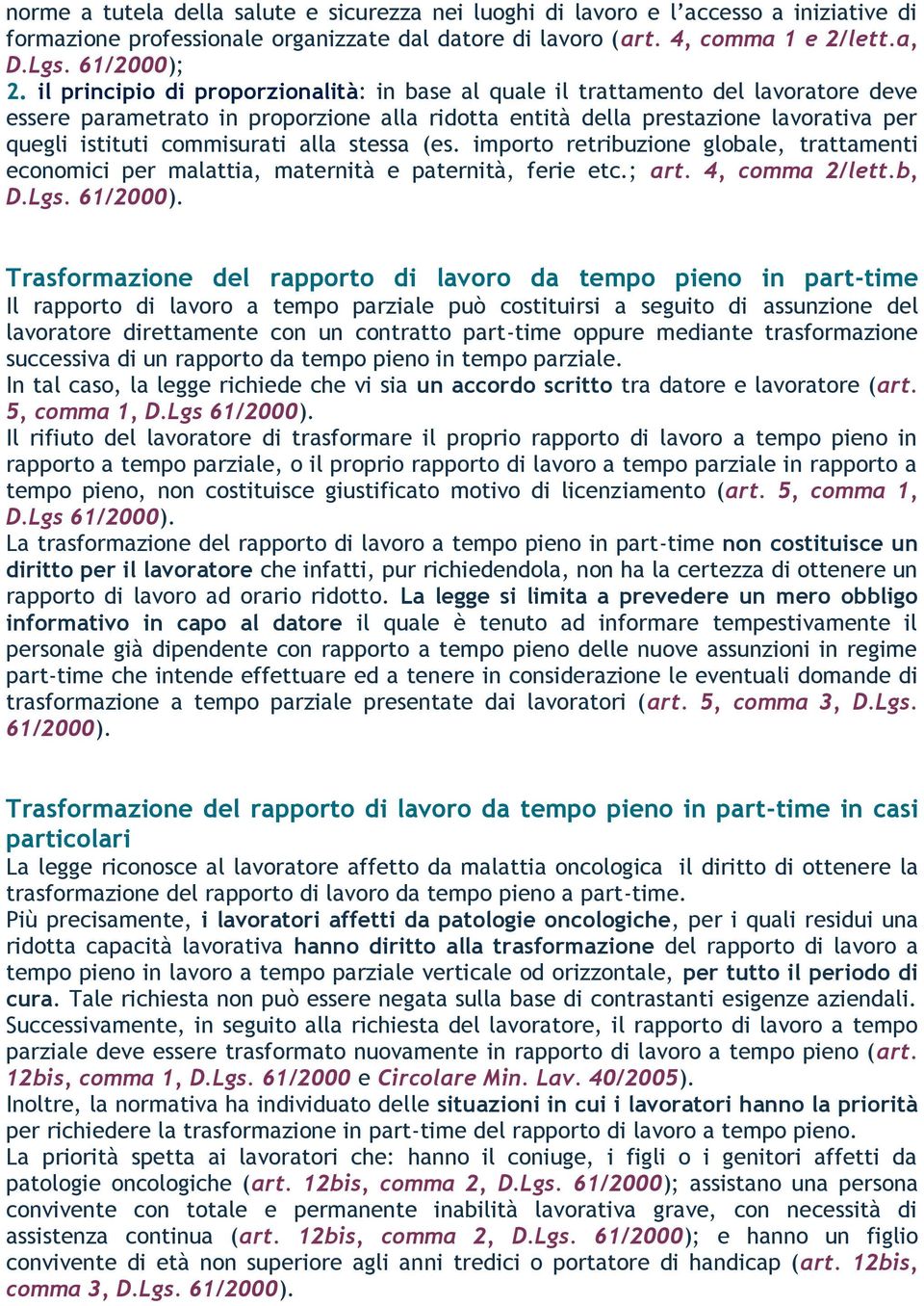 alla stessa (es. importo retribuzione globale, trattamenti economici per malattia, maternità e paternità, ferie etc.; art. 4, comma 2/lett.b, D.Lgs. 61/2000).