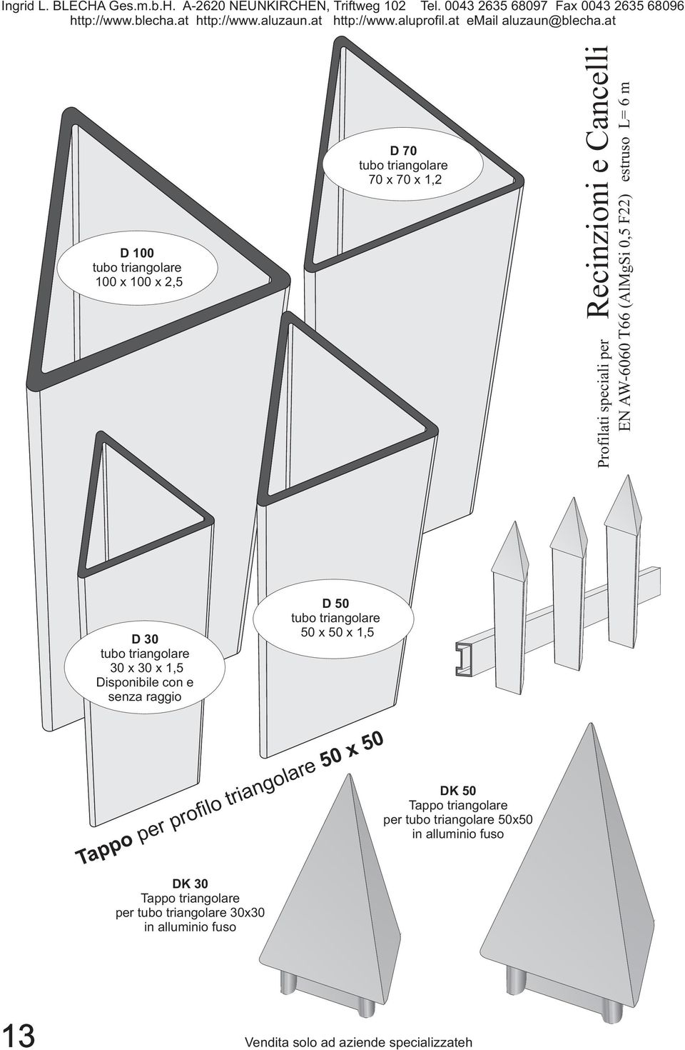 triangolare 30 x 30 x 1,5 Disponibile con e senza raggio D 50 tubo triangolare 50 x 50 x 1,5 Tappo per profilo triangolare