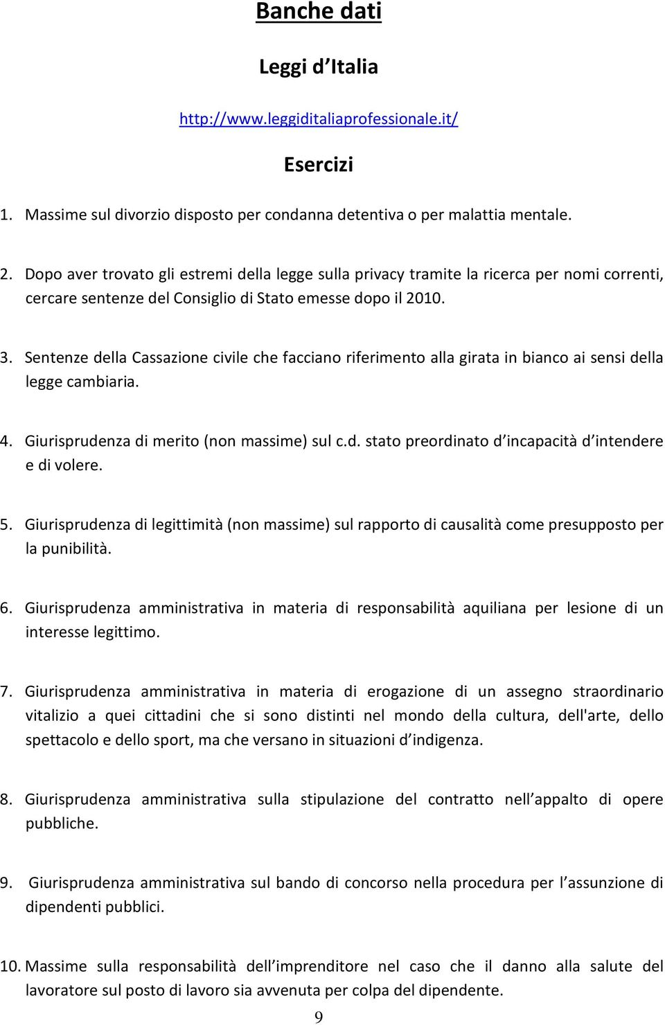 Sentenze della Cassazione civile che facciano riferimento alla girata in bianco ai sensi della legge cambiaria. 4. Giurisprudenza di merito (non massime) sul c.d. stato preordinato d incapacità d intendere e di volere.