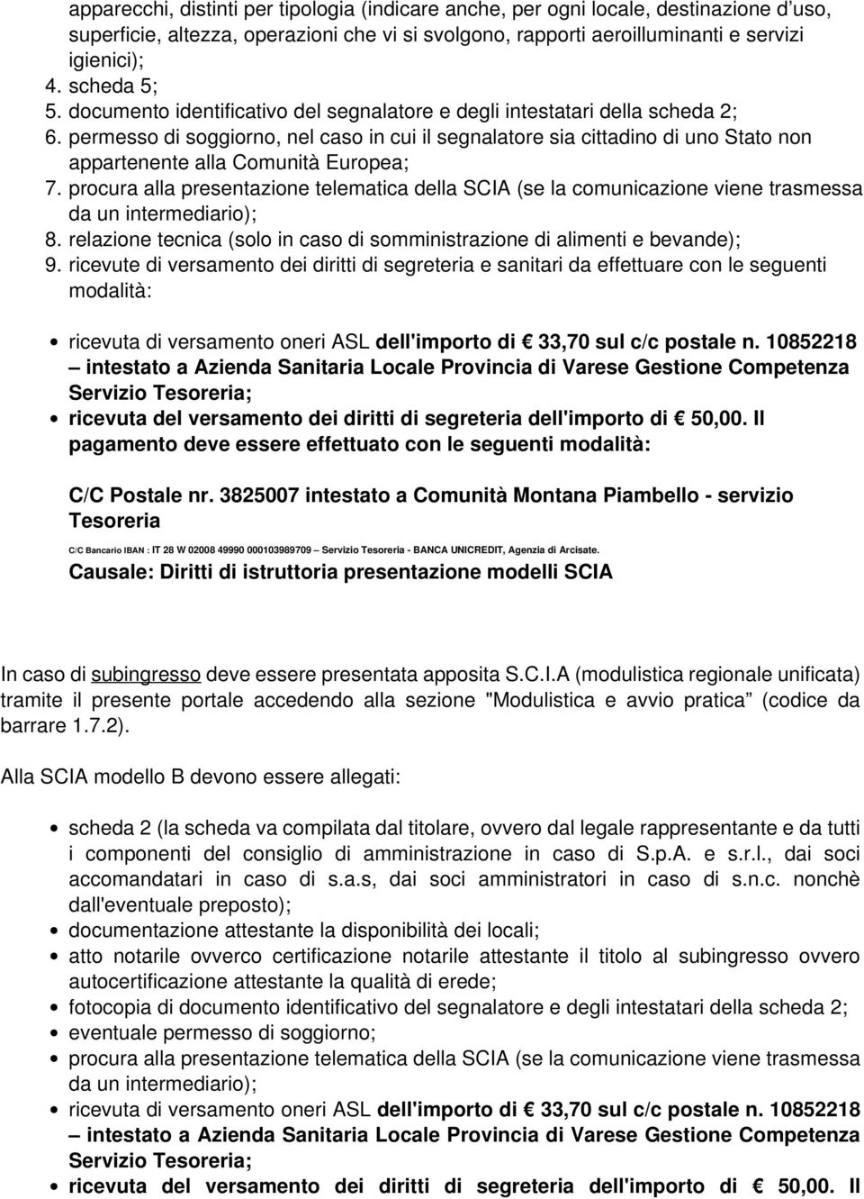 permesso di soggiorno, nel caso in cui il segnalatore sia cittadino di uno Stato non appartenente alla Comunità Europea; 7.