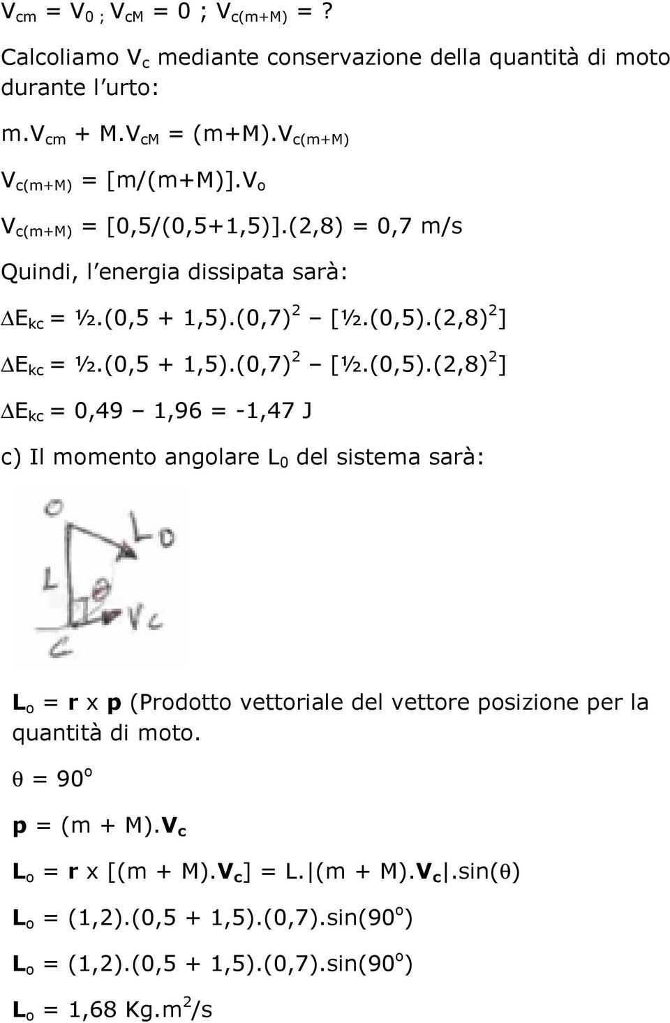 (2,8) 2 ] E kc = ½.(0,5 + 1,5).(0,7) 2 [½.(0,5).