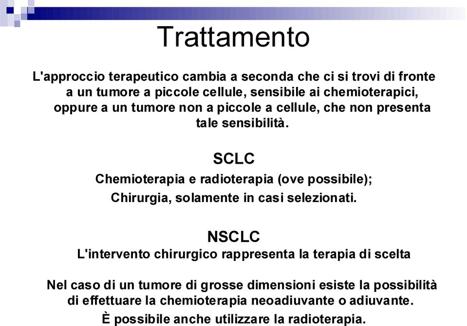 SCLC Chemioterapia e radioterapia (ove possibile); Chirurgia, solamente in casi selezionati.
