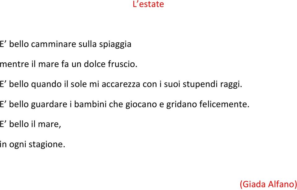 E bello quando il sole mi accarezza con i suoi stupendi raggi.