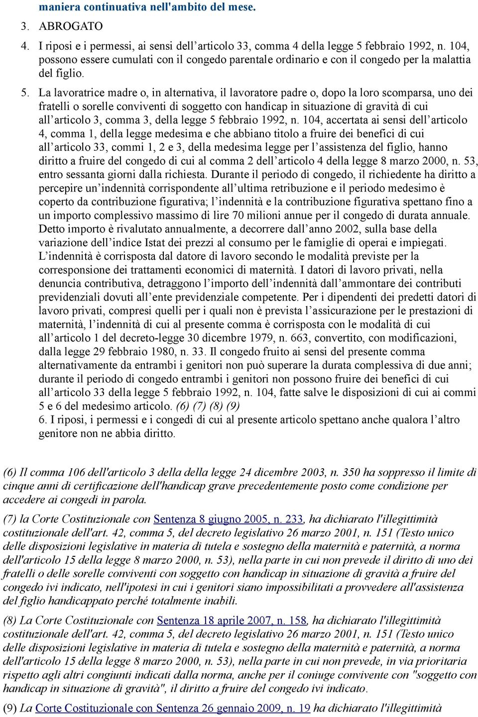 La lavoratrice madre o, in alternativa, il lavoratore padre o, dopo la loro scomparsa, uno dei fratelli o sorelle conviventi di soggetto con handicap in situazione di gravità di cui all articolo 3,