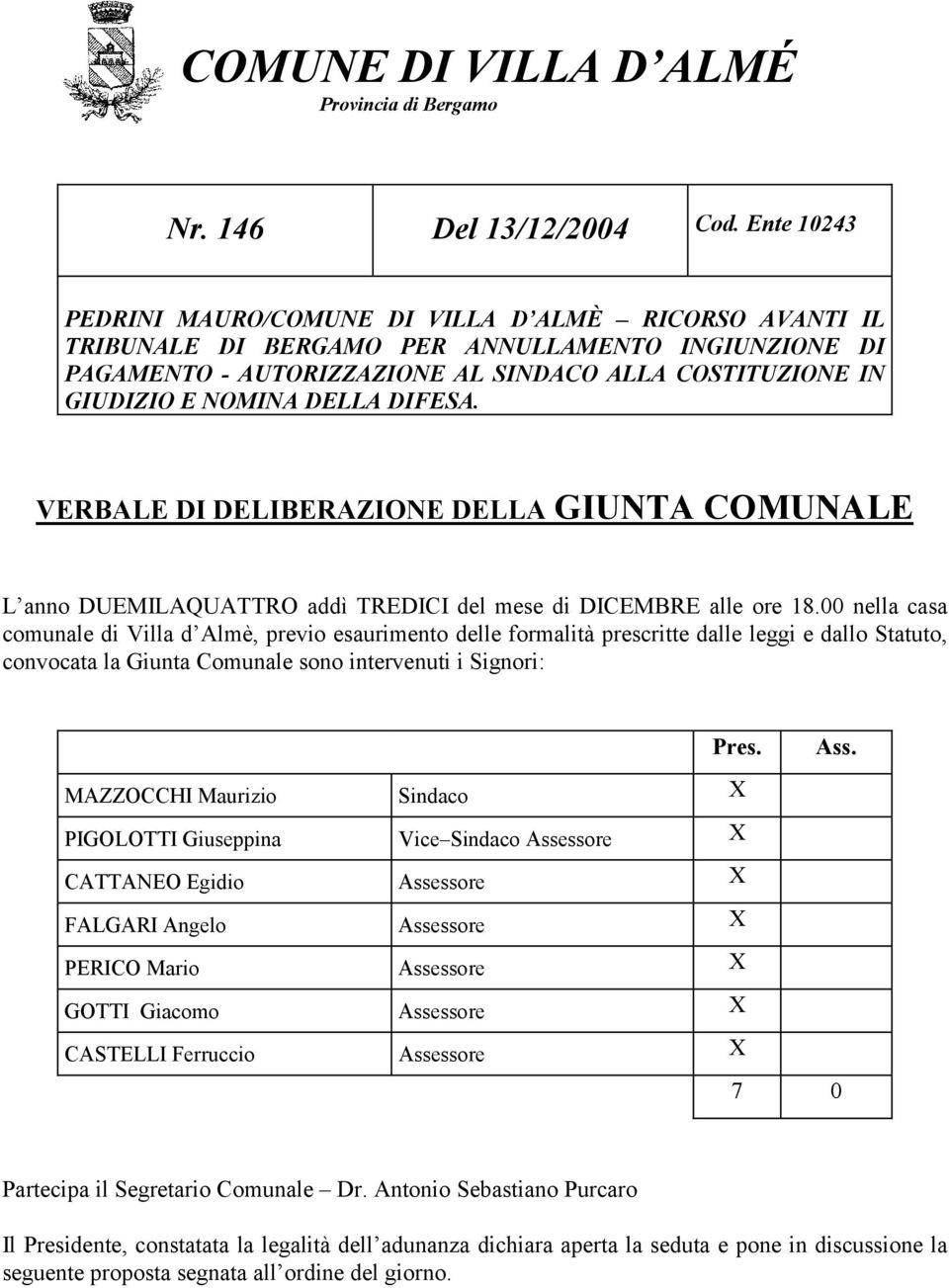 DELLA DIFESA. VERBALE DI DELIBERAZIONE DELLA GIUNTA COMUNALE L anno DUEMILAQUATTRO addì TREDICI del mese di DICEMBRE alle ore 18.