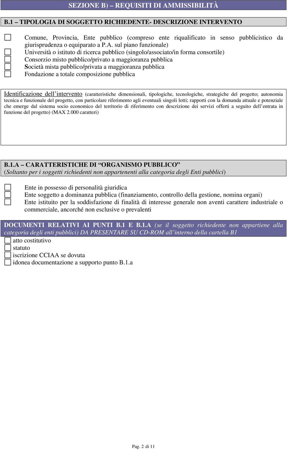 DI SOGGETTO RICHIEDENTE- DESCRIZIONE INTERVENTO Comune, Provincia, Ente pubblico (compreso ente riqualificato in senso pubblicistico da giurisprudenza o equiparato a P.A.