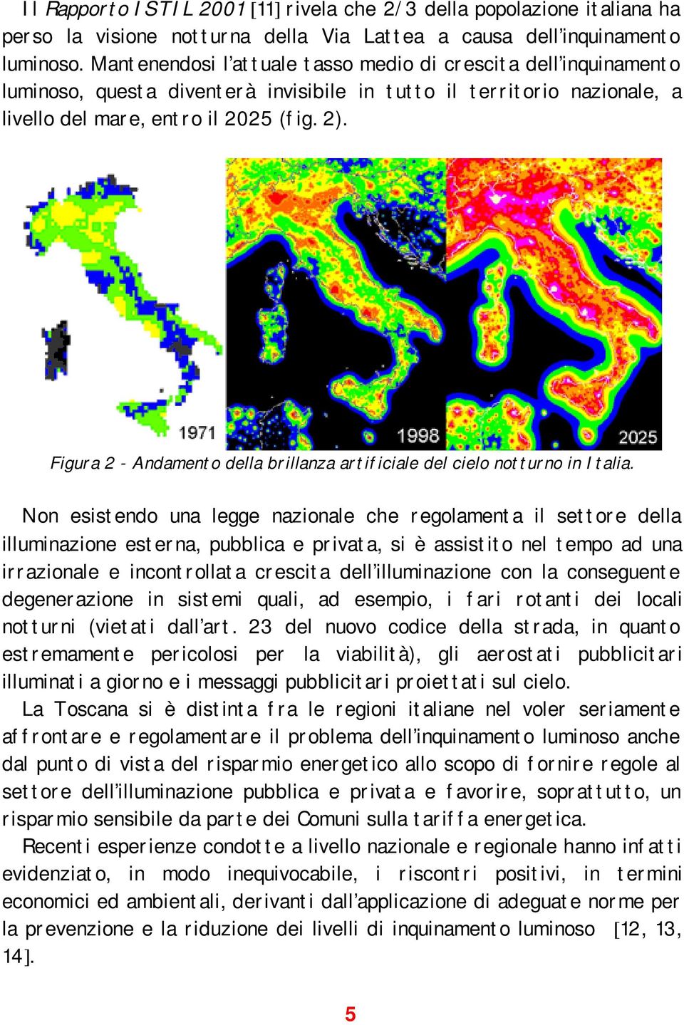 Figura 2 - Andamento della brillanza artificiale del cielo notturno in Italia.