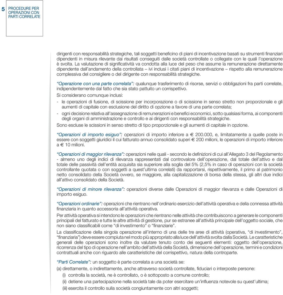 La valutazione di significatività va condotta alla luce del peso che assume la remunerazione direttamente dipendente dall andamento della controllata ivi inclusi i citati piani di incentivazione