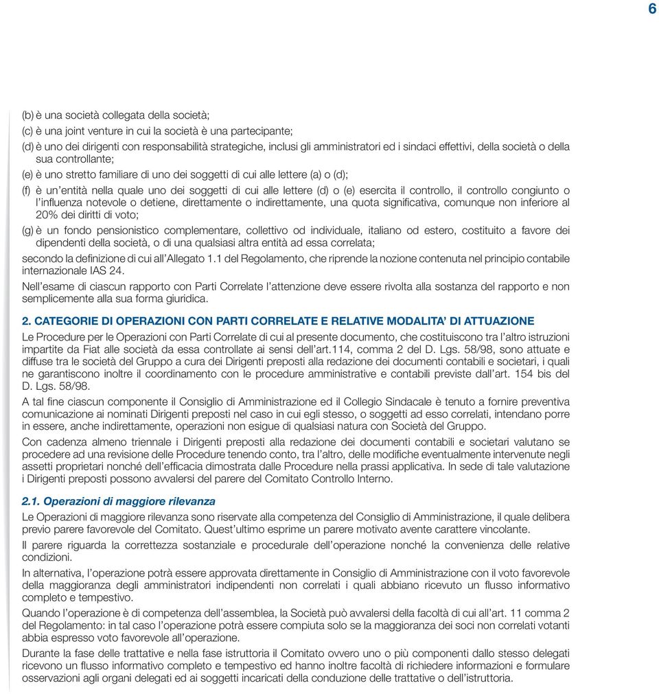 lettere (d) o (e) esercita il controllo, il controllo congiunto o l influenza notevole o detiene, direttamente o indirettamente, una quota significativa, comunque non inferiore al 20% dei diritti di