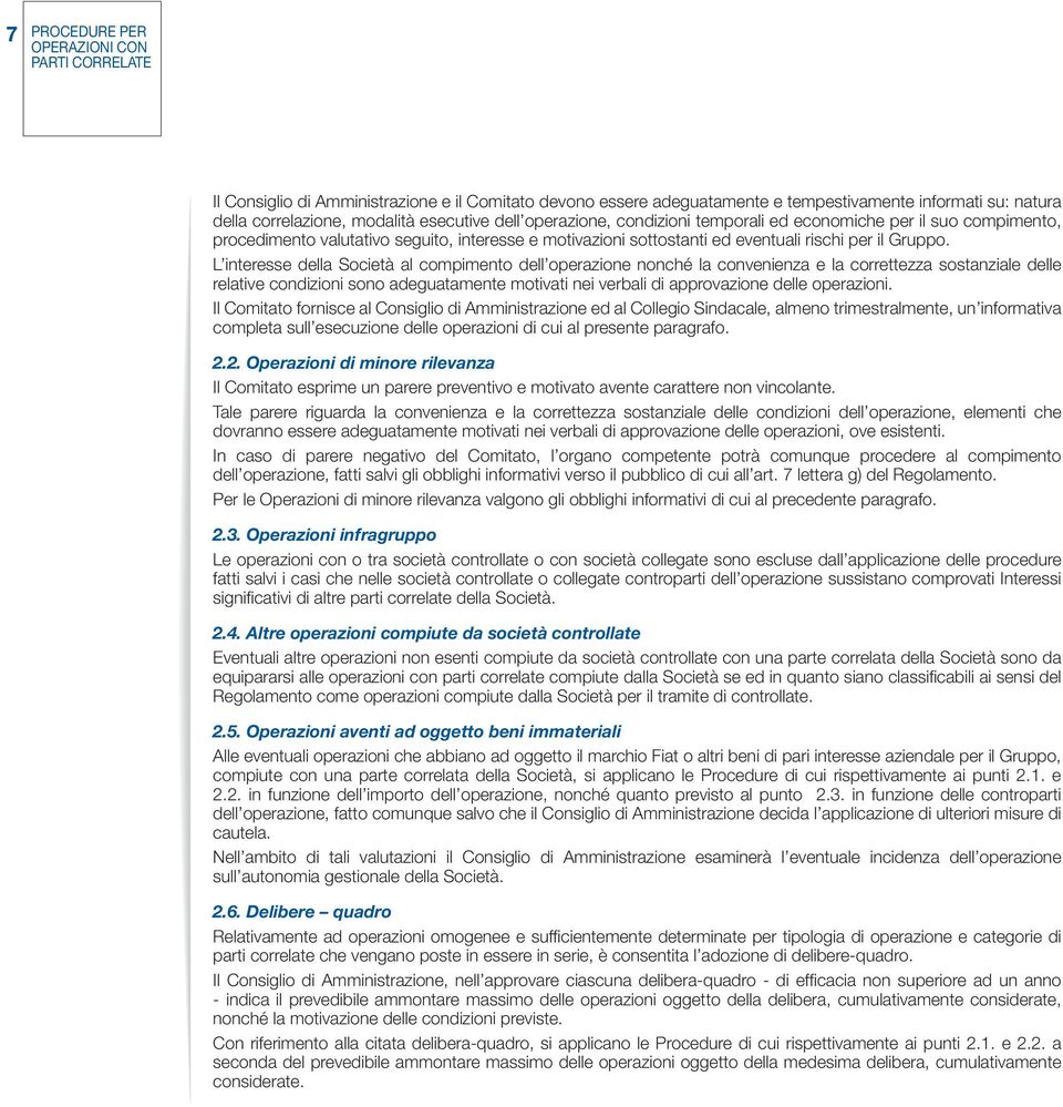 L interesse della Società al compimento dell operazione nonché la convenienza e la correttezza sostanziale delle relative condizioni sono adeguatamente motivati nei verbali di approvazione delle