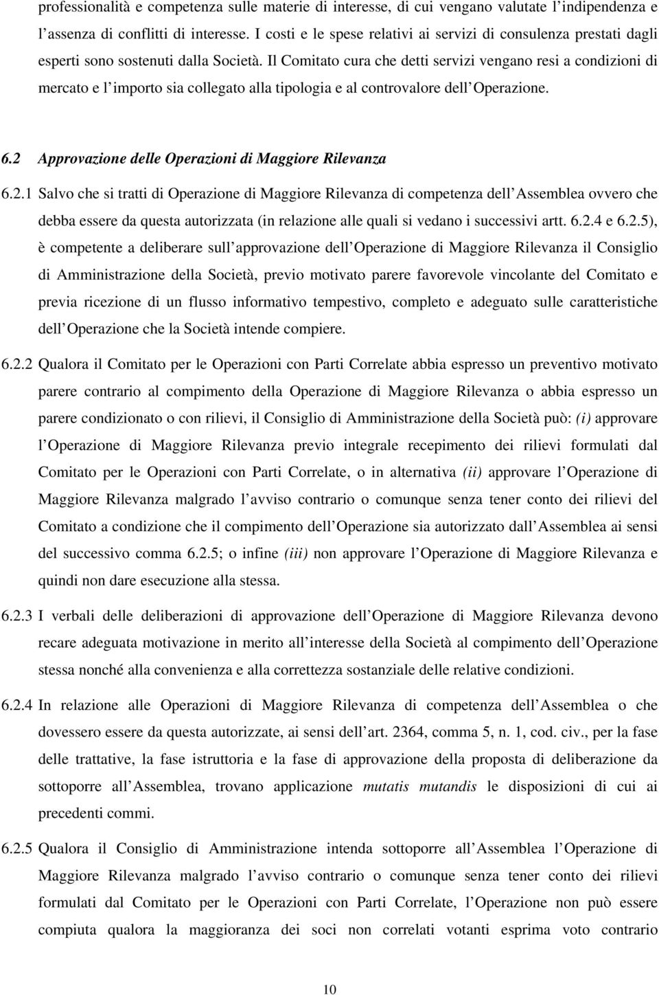 Il Comitato cura che detti servizi vengano resi a condizioni di mercato e l importo sia collegato alla tipologia e al controvalore dell Operazione. 6.