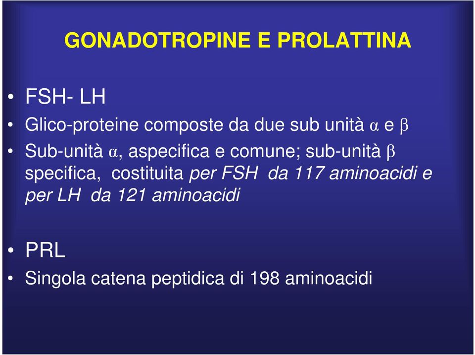 β specifica, costituita per FSH da 117 aminoacidi e per LH da