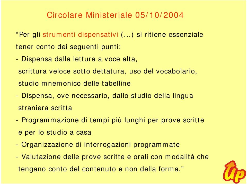 vocabolario, studio mnemonico delle tabelline - Dispensa, ove necessario, dallo studio della lingua straniera scritta - Programmazione di