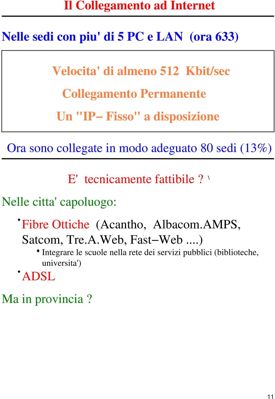 citta' capoluogo: E' tecnicamente fattibile? \ Fibre Ottiche (Acantho, Albacom.AMPS, Satcom, Tre.A.Web, Fast Web.