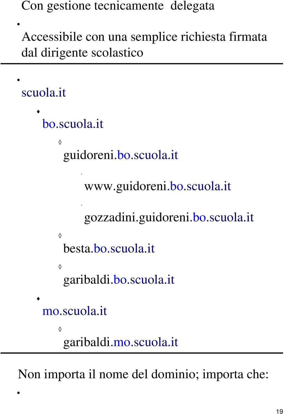 guidoreni.bo.scuola.it besta.bo.scuola.it garibaldi.bo.scuola.it mo.scuola.it garibaldi.mo.scuola.it Non importa il nome del dominio; importa che: 19