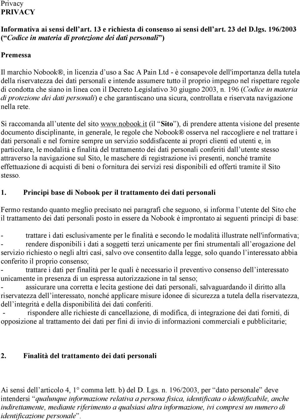 personali e intende assumere tutto il proprio impegno nel rispettare regole di condotta che siano in linea con il Decreto Legislativo 30 giugno 2003, n.