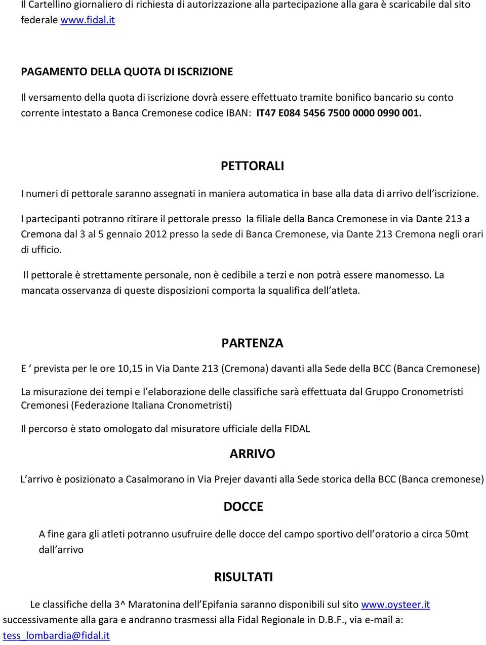 5456 7500 0000 0990 001. PETTORALI I numeri di pettorale saranno assegnati in maniera automatica in base alla data di arrivo dell iscrizione.