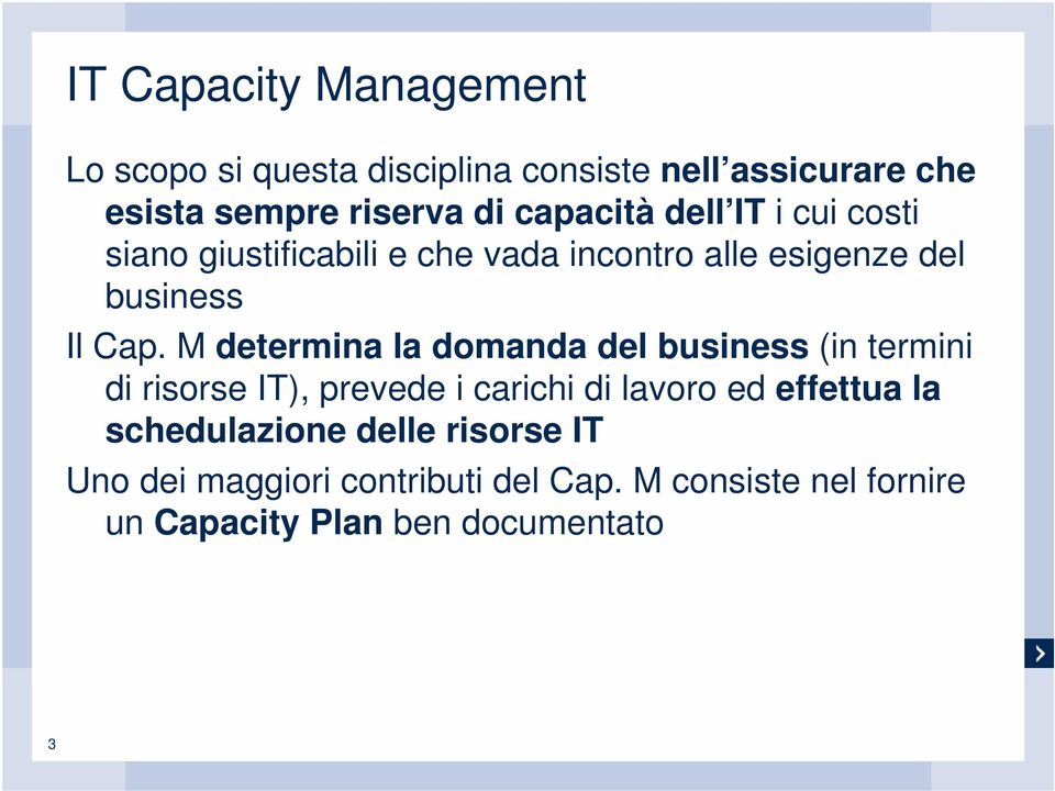 M determina la domanda del business (in termini di risorse IT), prevede i carichi di lavoro ed effettua la