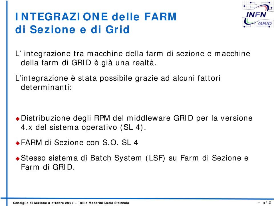 L integrazione è stata possibile grazie ad alcuni fattori determinanti: Distribuzione degli