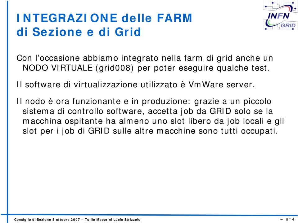 Il nodo è ora funzionante e in produzione: grazie a un piccolo sistema di controllo software, accetta job da