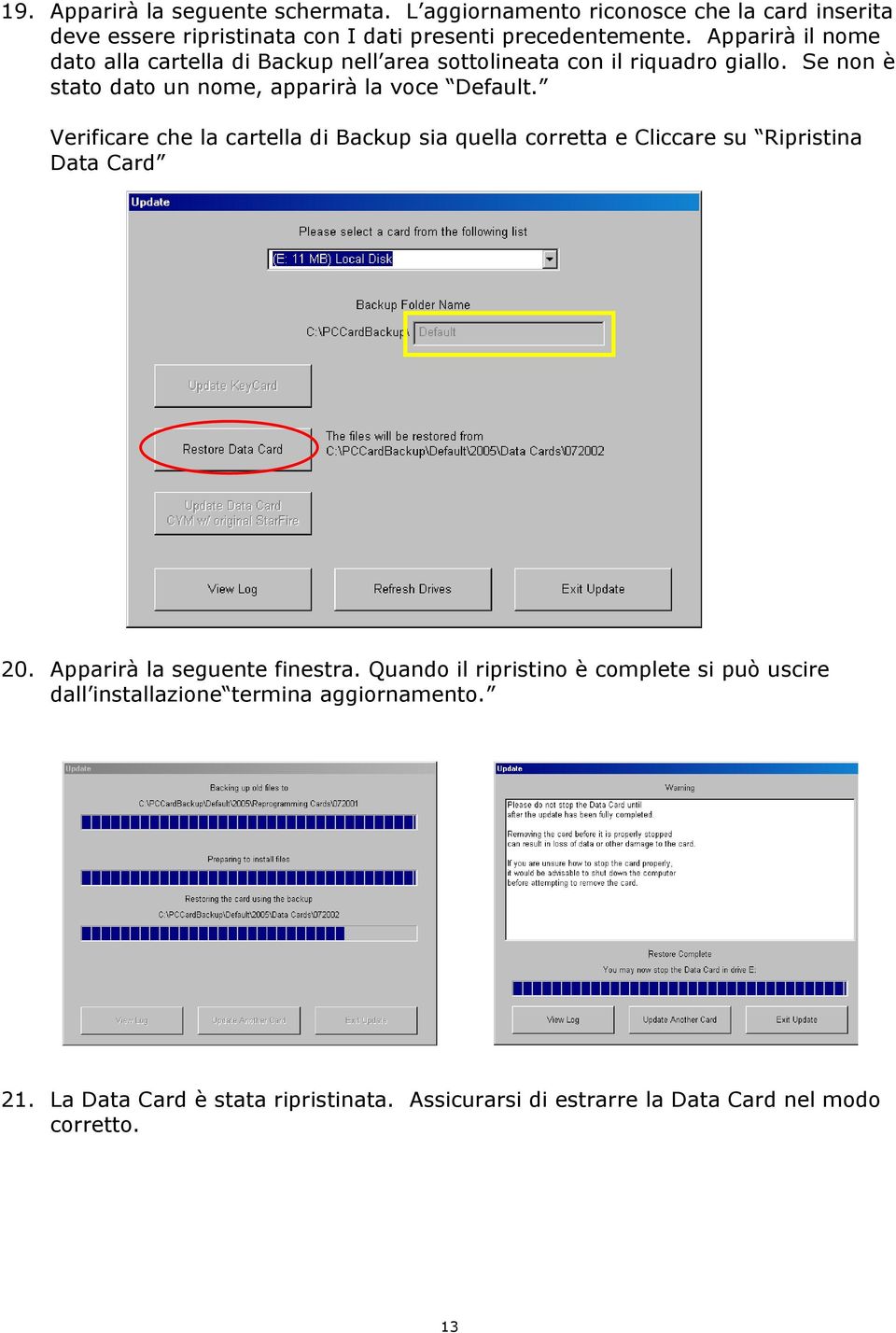 Verificare che la cartella di Backup sia quella corretta e Cliccare su Ripristina Data Card 20. Apparirà la seguente finestra.