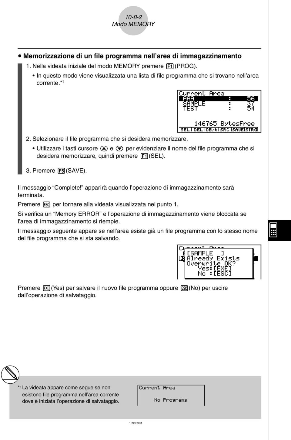 Utilizzare i tasti cursore f e c per evidenziare il nome del file programma che si desidera memorizzare, quindi premere 1(SEL). 3. Premere 5(SAVE). Il messaggio Complete!