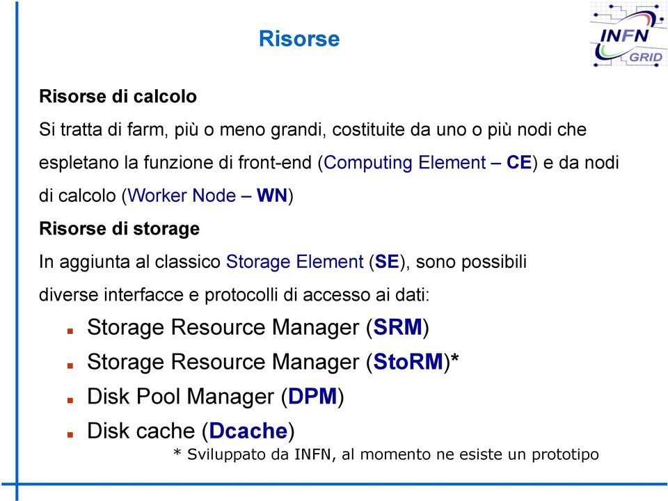 sa1italy In aggiunta al classico Storage Element (SE), sono possibili diverse interfacce e protocolli di accesso ai dati: