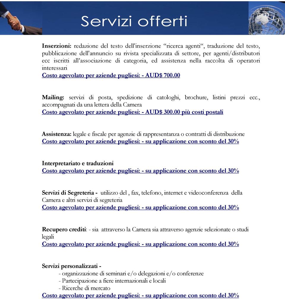 00 Mailing: servizi di posta, spedizione di catologhi, brochure, listini prezzi ecc., accompagnati da una lettera della Camera Costo agevolato per aziende pugliesi: - AUD$ 300.