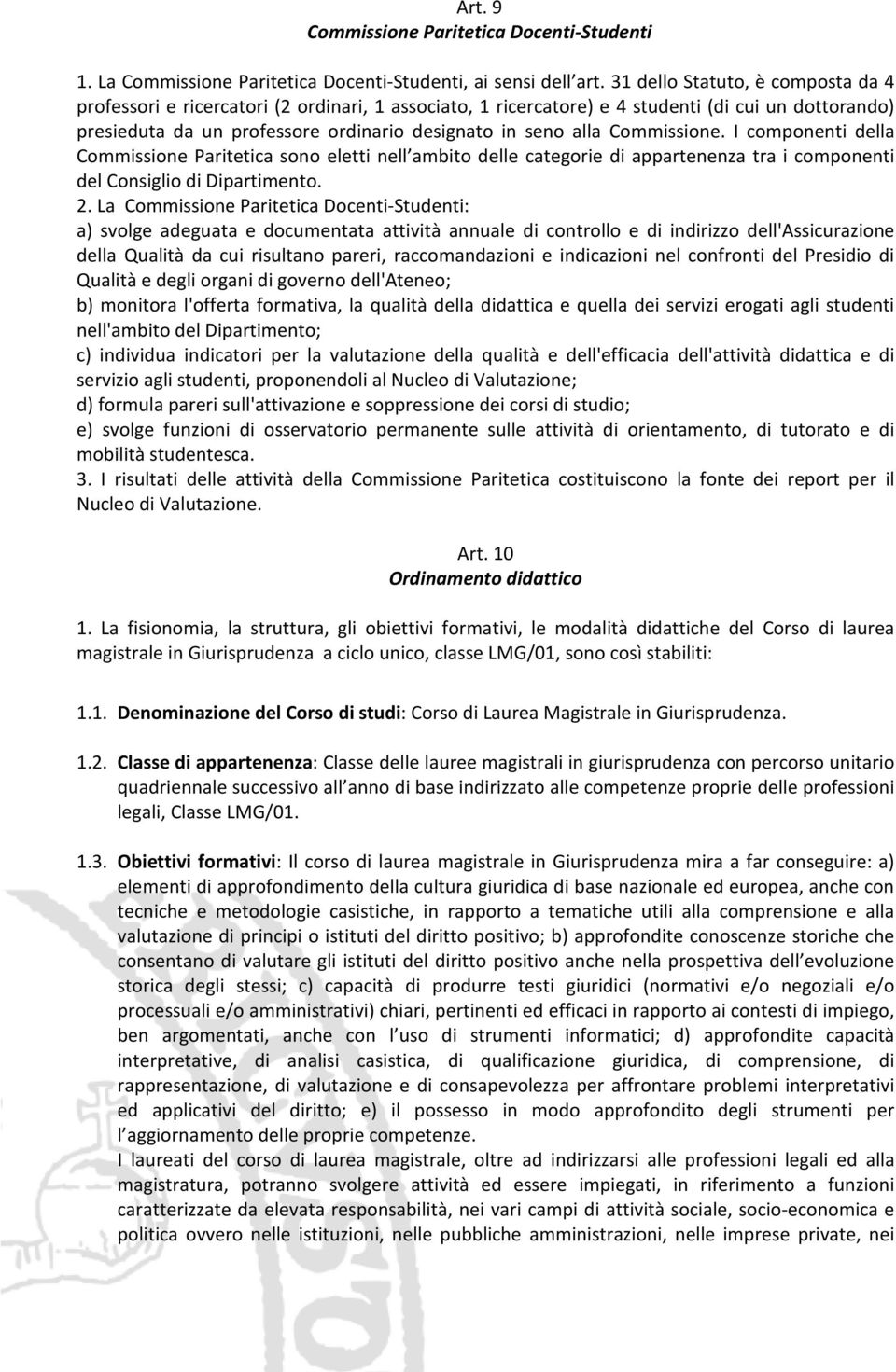 Commissione. I componenti della Commissione Paritetica sono eletti nell ambito delle categorie di appartenenza tra i componenti del Consiglio di Dipartimento. 2.