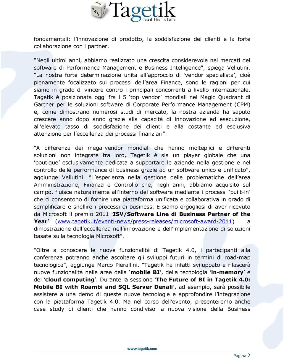 La nostra forte determinazione unita all approccio di vendor specialista, cioè pienamente focalizzato sui processi dell area Finance, sono le ragioni per cui siamo in grado di vincere contro i