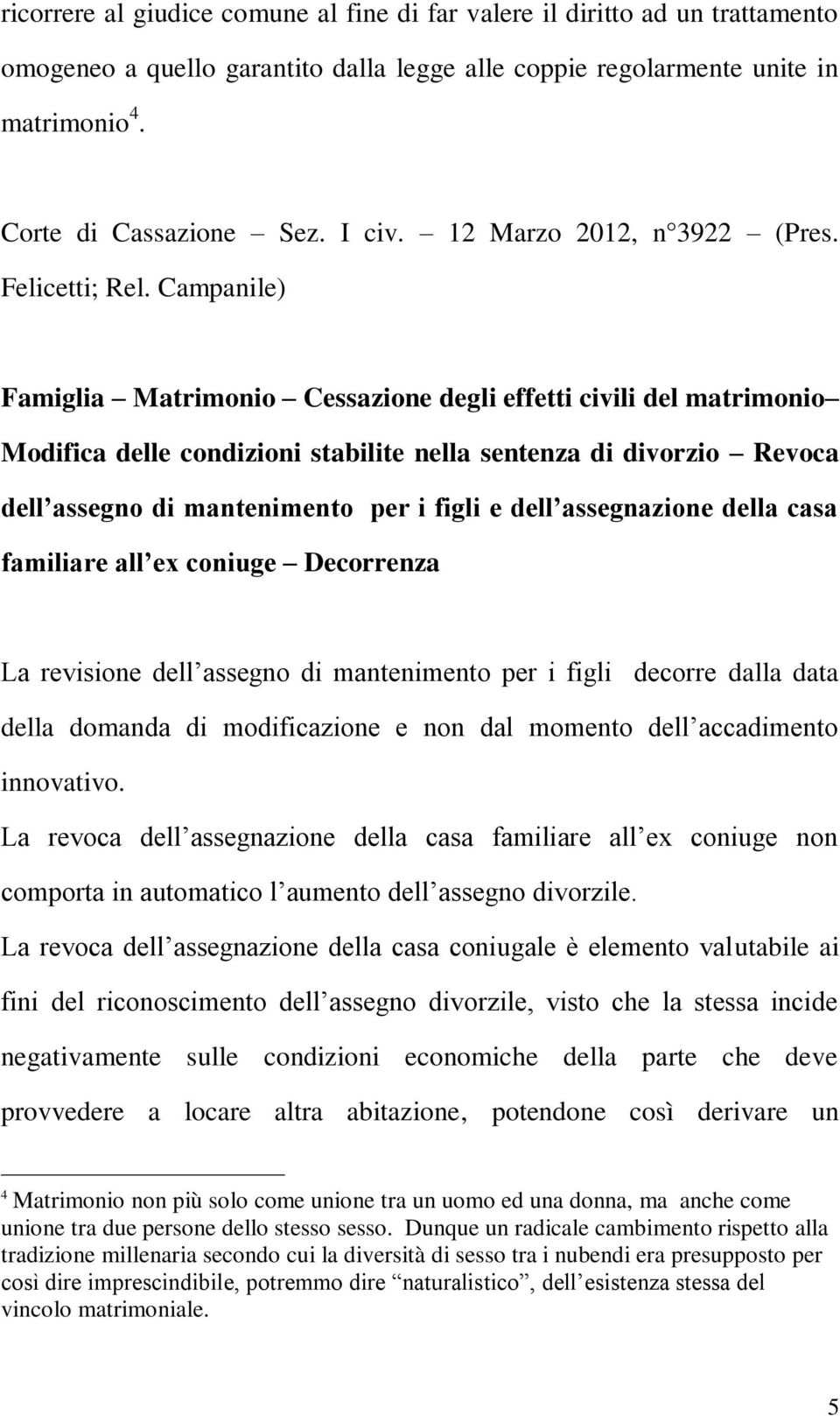 Campanile) Famiglia Matrimonio Cessazione degli effetti civili del matrimonio Modifica delle condizioni stabilite nella sentenza di divorzio Revoca dell assegno di mantenimento per i figli e dell