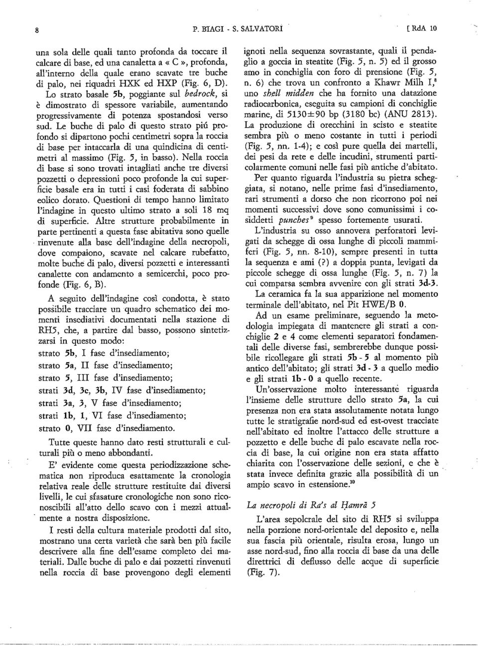 (Fig. 6, D). Lo strato basale 5b, poggiante sul bedrock, si è dimostrato di spessore variabile, aumentando progressivamente di potenza spostandosi verso sud.