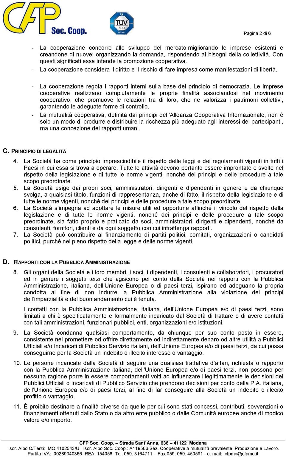 - La cooperazione regola i rapporti interni sulla base del principio di democrazia.