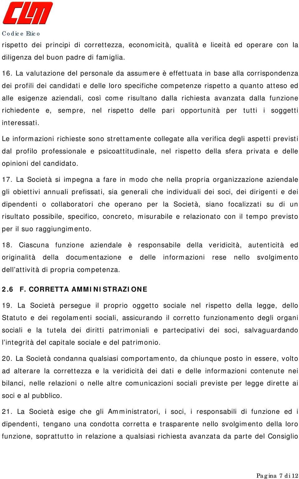 così come risultano dalla richiesta avanzata dalla funzione richiedente e, sempre, nel rispetto delle pari opportunità per tutti i soggetti interessati.