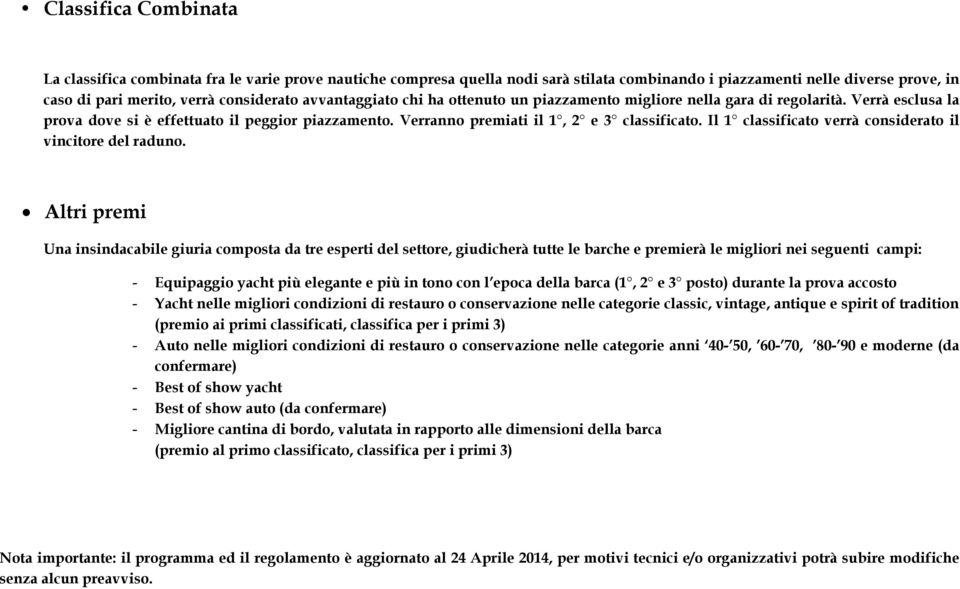 Il 1 classificato verrà considerato il vincitore del raduno.