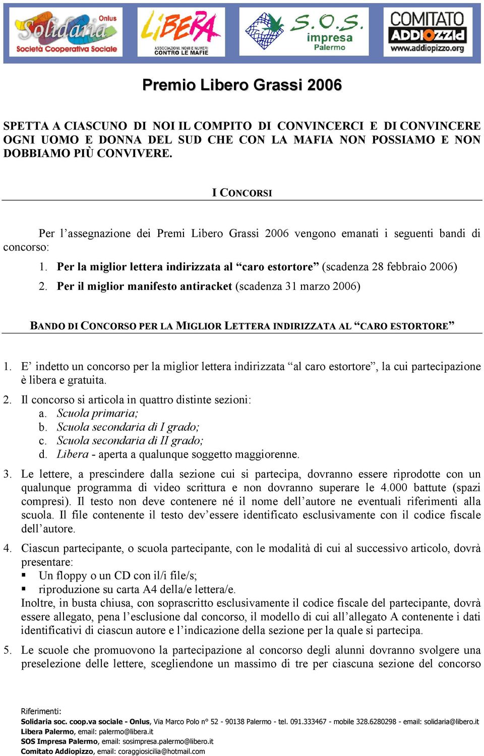 Per il miglior manifesto antiracket (scadenza 31 marzo 2006) BANDO DI CONCORSO PER LA MIGLIOR LETTERA INDIRIZZATA AL CARO ESTORTORE 1.