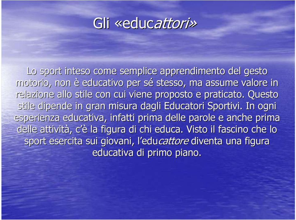 Questo stile dipende in gran misura dagli Educatori Sportivi.