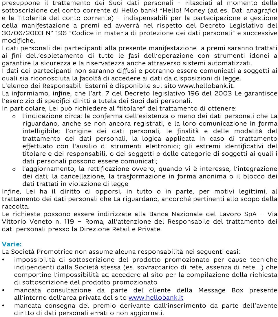 Codice in materia di protezione dei dati personali e successive modifiche.