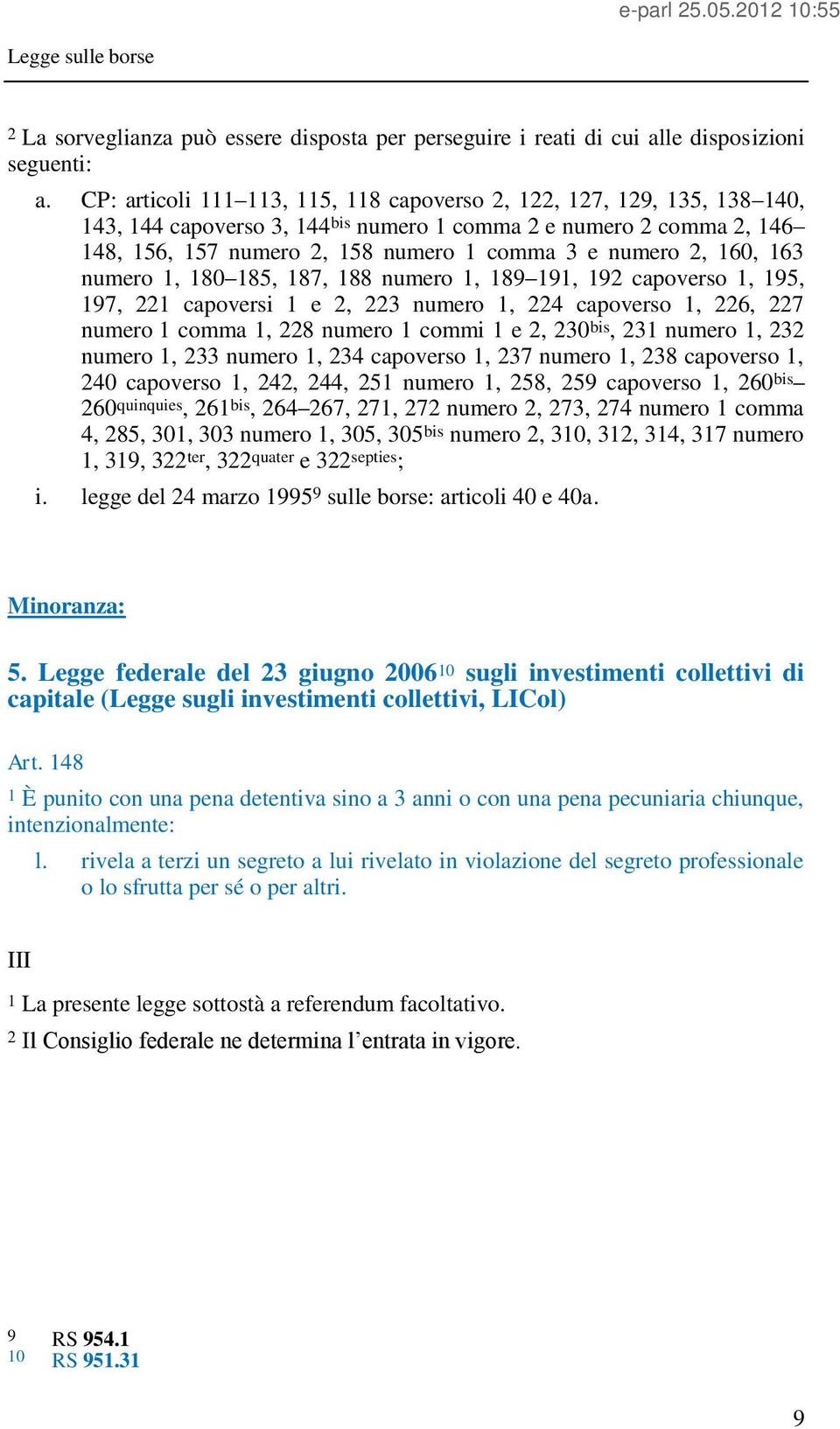 2, 160, 163 numero 1, 180 185, 187, 188 numero 1, 189 191, 192 capoverso 1, 195, 197, 221 capoversi 1 e 2, 223 numero 1, 224 capoverso 1, 226, 227 numero 1 comma 1, 228 numero 1 commi 1 e 2, 230 bis,