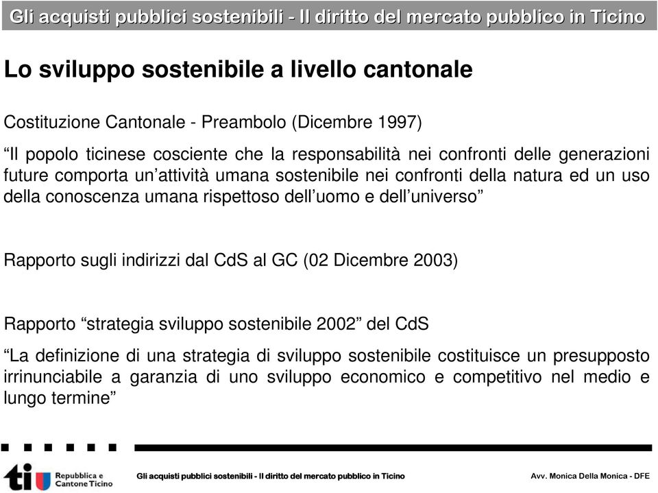 uomo e dell universo Rapporto sugli indirizzi dal CdS al GC (02 Dicembre 2003) Rapporto strategia sviluppo sostenibile 2002 del CdS La definizione di