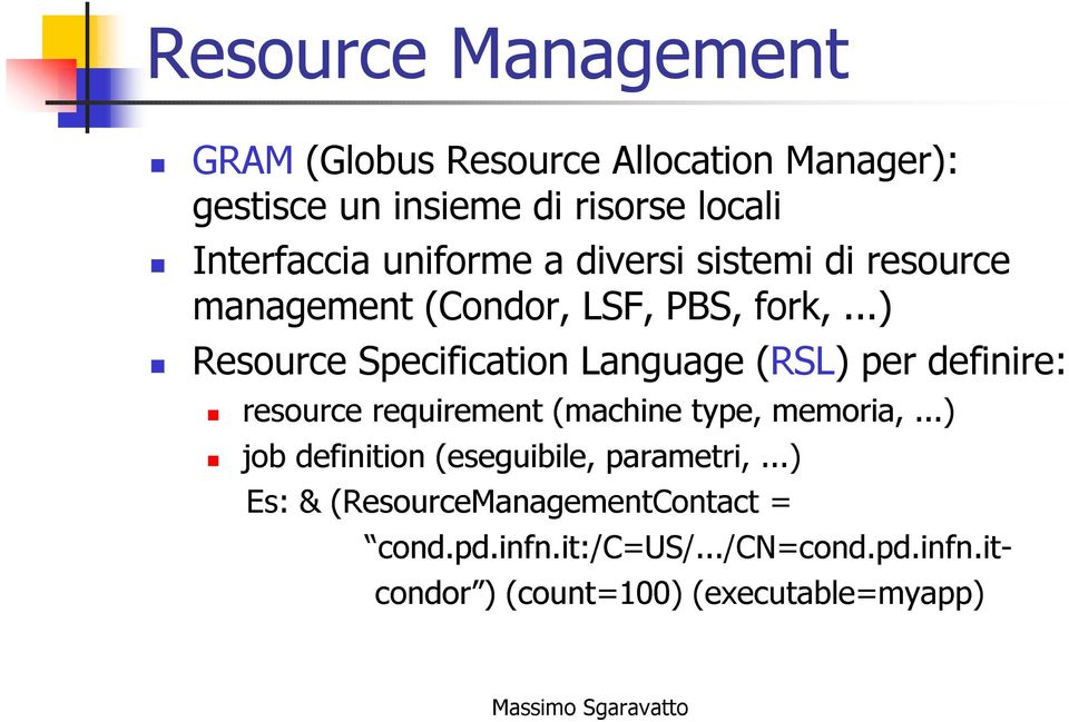 ..) Resource Specificatio Laguage (RSL) per defiire: resource requiremet (machie type, memoria,.