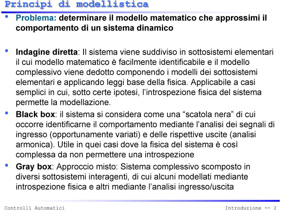 Applcable a cas semplc n cu, sotto certe potes, l ntrospezone fsca del sstema permette la modellazone.