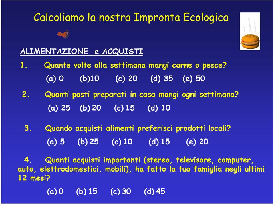 Quando acquisti alimenti preferisci prodotti locali? (a) 5 (b) 25 (c) 10 (d) 15 (e) 20 4.