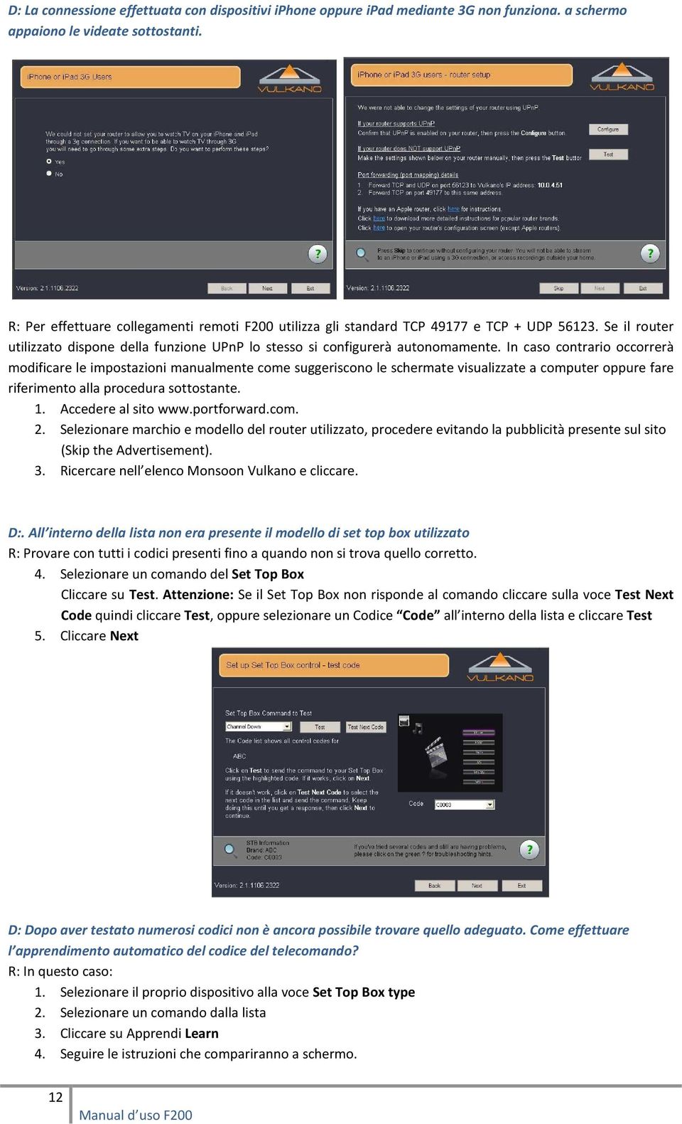 In caso contrario occorrerà modificare le impostazioni manualmente come suggeriscono le schermate visualizzate a computer oppure fare riferimento alla procedura sottostante. 1. Accedere al sito www.