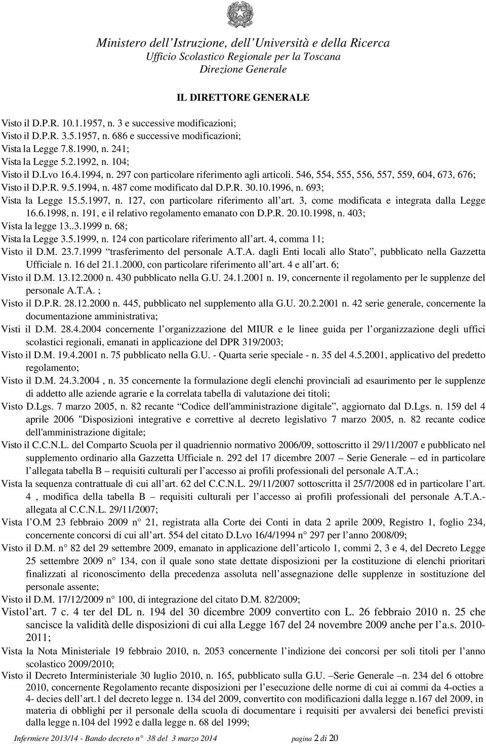 693; Vista la Legge 15.5.1997, n. 127, con particolare riferimento all art. 3, come modificata e integrata dalla Legge 16.6.1998, n. 191, e il relativo regolamento emanato con D.P.R. 20.10.1998, n. 403; Vista la legge 13.